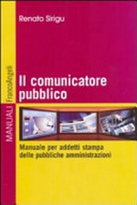 Il comunicatore pubblico: manuale per addetti stampa delle pubbliche amministrazioni /