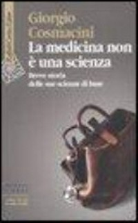 La medicina non e una scienza: breve storia delle sue scienze di base