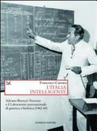 L' Italia intelligente: Adriano Buzzati-Traverso e il Laboratorio internazionale di genetica e biofisica (1962-69)
