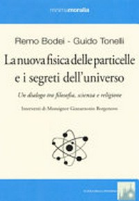 La nuova fisica delle particelle e i segreti dell'universo: un dialogo tra filosofia, scienza e religione