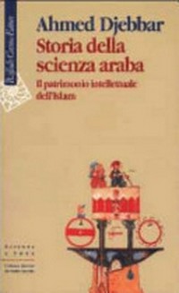 Storia della scienza araba: il patrimonio intellettuale dell' Islam ; dialogo con Jean Rosmorduc