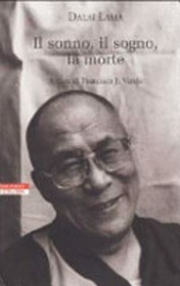 Il sonno, il sogno, la morte: un' esplorazione della consapevolezza con il Dalai Lama