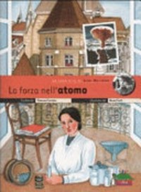 La forza nell' atomo: la vera vita di Lise Meitner