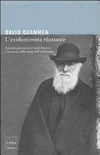 L' evoluzionista riluttante: il ritratto privato di Charles Darwin e la nascita della teoria dell'evoluzione