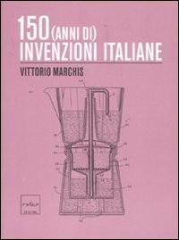 150 (anni di) invenzioni italiane