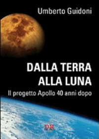 Dalla terra alla luna: il progetto Apollo 40 anni dopo