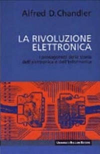 La rivoluzione elettronica: i protagonisti della storia dell'elettronica e dell'informatica