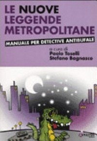 Le nuove leggende metropolitane [manuale per detective antibufale!]