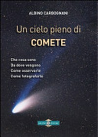 Un cielo pieno di comete: che cosa sono, da dove vengono, come osservarle, come fotografarle