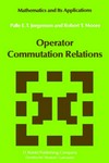 Operator commutation relations: commutation relations for operators, semigroups, and resolvents with applications to mathematical physics and representations of Lie groups