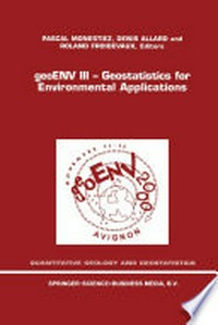 geoENV III — Geostatistics for Environmental Applications: Proceedings of the Third European Conference on Geostatistics for Environmental Applications held in Avignon, France, November 22–24, 2000 /