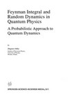 Feynman Integral and Random Dynamics in Quantum Physics: A Probabilistic Approach to Quantum Dynamics /