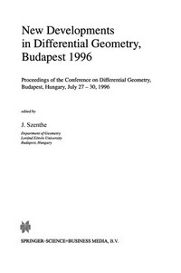 New Developments in Differential Geometry, Budapest 1996: Proceedings of the Conference on Differential Geometry, Budapest, Hungary, July 27–30, 1996 /
