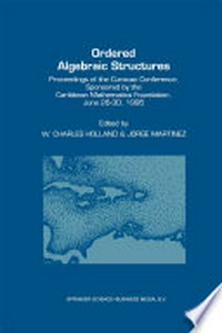 Ordered Algebraic Structures: Proceedings of the Curaçao Conference, sponsored by the Caribbean Mathematics Foundation, June 26–30, 1995 /