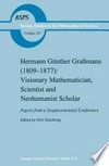 Hermann Günther Graßmann (1809–1877): Visionary Mathematician, Scientist and Neohumanist Scholar: Papers from a Sesquicentennial Conference /