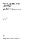 Power Algebras over Semirings: With Applications in Mathematics and Computer Science /