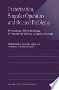 Factorization, Singular Operators and Related Problems: Proceedings of the Conference in Honour of Professor Georgii Litvinchuk /