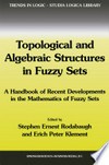 Topological and Algebraic Structures in Fuzzy Sets: A Handbook of Recent Developments in the Mathematics of Fuzzy Sets /
