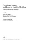 Total Least Squares and Errors-in-Variables Modeling: Analysis, Algorithms and Applications /