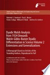 Dyadic Walsh Analysis from 1924 Onwards Walsh-Gibbs-Butzer Dyadic Differentiation in Science Volume 2 Extensions and Generalizations: A Monograph Based on Articles of the Founding Authors, Reproduced in Full 