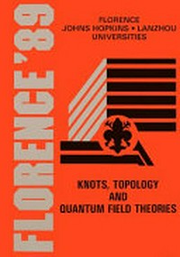 Knots, topology and quantum field theories: proceedings of the Johns Hopkins workshop on current problems in particle theory 13, Florence, 1989 (June 14-16)