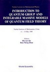 Introduction to quantum group and integrable massive models of quantum field theory: Nankai Institute of Mathematics, China, 4-18 May 1989