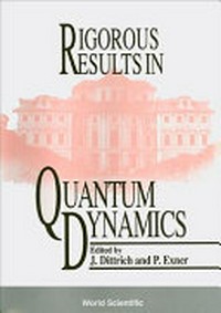 Rigorous results in quantum dynamics [proceedings of the congress held in] Liblice, Czechoslovakia, 10-15 June 1990