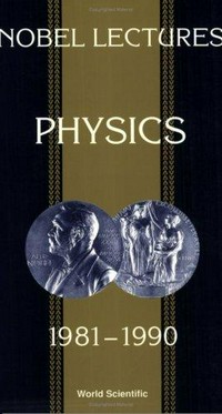 Nobel lectures in physics 1981-1990