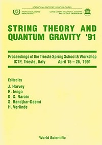 String theory and quantum gravity 1991: proceedings of the Trieste spring school & workshop ICTP, Trieste, Italy, April 15-26, 1991