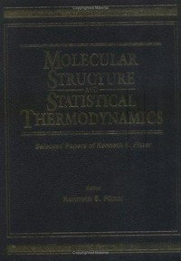 Molecular structure and statistical thermodynamics: selected papers of Kenneth S. Pitzer