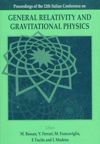 General relativity and gravitational physics: proceedings of the 12th Italian confernece on [...], Rome, Italy, September 23-27, 1996