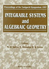 Integrable systems and algebraic geometry: proceedings of the Taniguchi symposium 1997 : Rokko Oriental Hotel, Kobe, June 30 - July 4, 1997 and Research Institute for Mathematical Sciences, Kyoto University, July 7 - 11, 1997