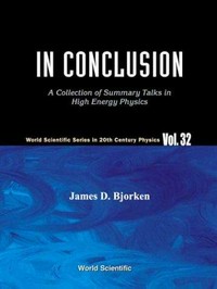 In conclusion: a collection of summary talks in high energy physics