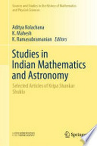 Studies in Indian Mathematics and Astronomy: Selected Articles of Kripa Shankar Shukla 