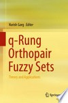 q-Rung Orthopair Fuzzy Sets: Theory and Applications /