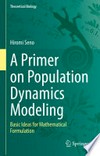 A Primer on Population Dynamics Modeling: Basic Ideas for Mathematical Formulation /