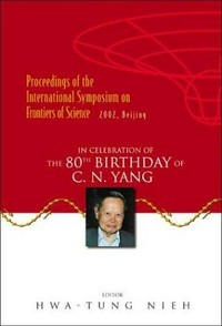 Proceedings of the International Symposium on Frontiers of Science: in celebration of the 80th birthday of C.N. Yang, 17-19 June 2002, Tsinghua University, Beijing, China 