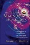 The theory of magnetism made simple: an introduction to physical concepts and to some useful matehmatical methods