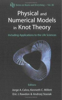 Physical and numerical models in knot theory: including applications to the life sciences