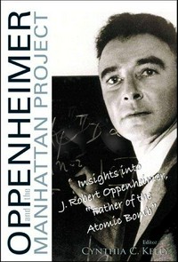 Oppenheimer and the Manhattan Project: insights into J. Robert Oppenheimer, "Father of the atomic bomb"