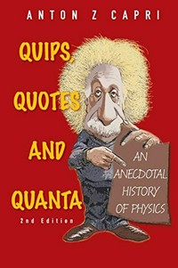 Quips, quotes, and quanta / an anecdotal history of physics /