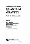 Proceedings of the Fourth Seminar on Quantum Gravity, May 25-29, 1987, Moscow, USSR