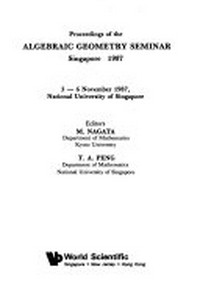 Proceedings of the Algebraic Geometry Seminar, Singapore 1987: 3-6 November 1987, National University of Singapore