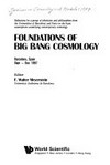 Foundations of Big Bang cosmology: reflections by a group of physicists and philosophers from the universities of Barcelona and Paris on the basic assumptions underlying contemporary cosmology : Barcelona, Spain, Sept.-Dec. 1987