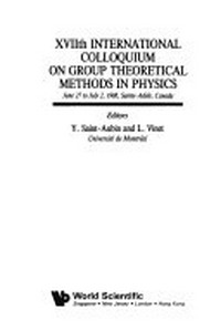 Group theoretical methods in physics 1988: XVIIth international colloquium, June 27-July 2, 1988, Sainte-Adele, Canada 