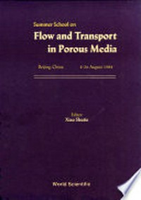 Flow and transport in porous media: summer school on [...] held in Beijing, China, 8-26 August 1988