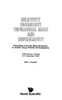 Relativity, cosmology, topological mass, and supergravity: proceedings of the 4th Silarg Symposium on Gravity, Gauge Theories, and Supergravity, USB Campus, Caracas, 5-11 December 1982